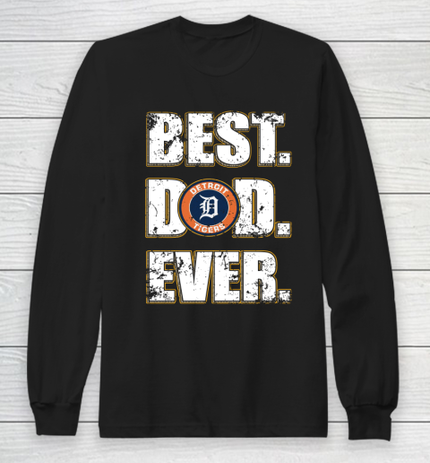 MLB Detroit Tigers Baseball Best Dad Ever Family Shirt Long Sleeve T-Shirt