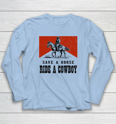 Save A Horse Ride A Cowboy Long Sleeve T-Shirt 5