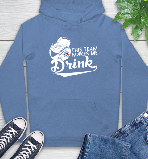 Toronto Blue Jays MLB Baseball This Team Makes Me Drink Adoring Fan Hoodie 11