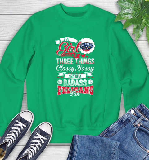 New Orleans Pelicans NBA A Girl Should Be Three Things Classy Sassy And A Be Badass Fan Sweatshirt 7