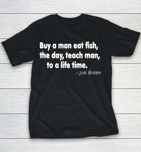 Biden Shirt Buy a man eat fish the day teach man to a life time Youth T-Shirt