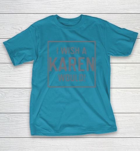I Wish A Karen Would T-Shirt 8