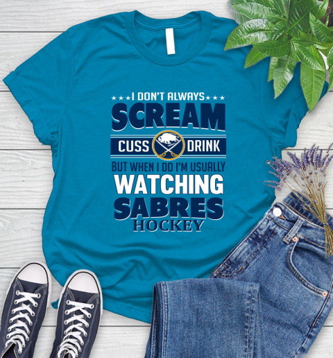 Buffalo Sabres NHL Hockey I Scream Cuss Drink When I'm Watching My Team Women's T-Shirt 10