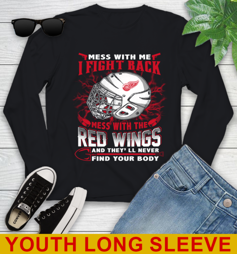 NHL Hockey Detroit Red Wings Mess With Me I Fight Back Mess With My Team And They'll Never Find Your Body Shirt Youth Long Sleeve