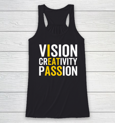 Vision, Creativity, Passion Sarcastic Funny Motivation Humor Racerback Tank