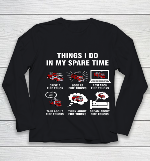 6 Things I Do In My Spare Time Fire Truck Firefighter Youth Long Sleeve