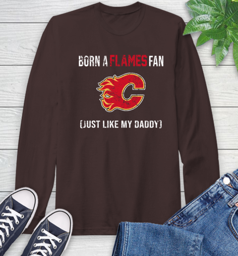 NHL Calgary Flames Hockey Loyal Fan Just Like My Daddy Shirt Long Sleeve T-Shirt 8