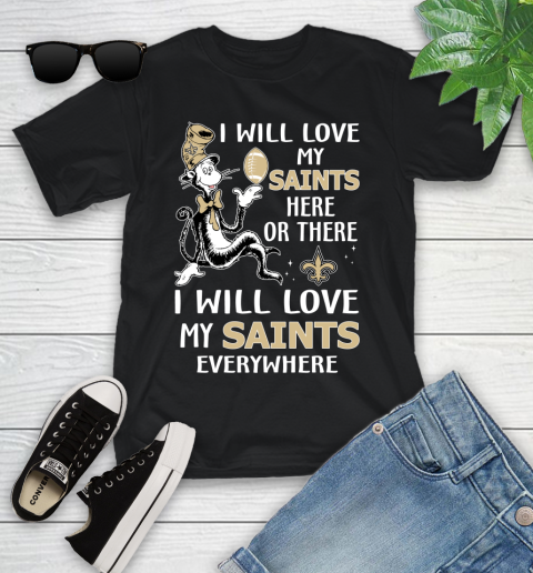 NFL Football New Orleans Saints I Will Love My Saints Everywhere Dr Seuss Shirt Youth T-Shirt