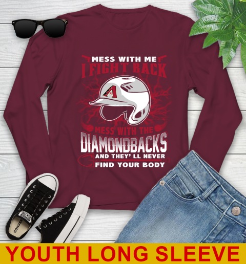 MLB Baseball Arizona Diamondbacks Mess With Me I Fight Back Mess With My Team And They'll Never Find Your Body Shirt Youth Long Sleeve 6