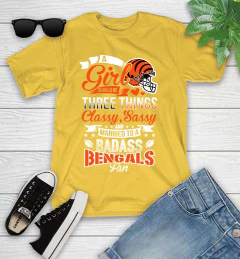 Cincinnati Bengals NFL Football A Girl Should Be Three Things Classy Sassy And A Be Badass Fan Youth T-Shirt 10