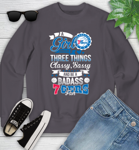 Philadelphia 76ers NBA A Girl Should Be Three Things Classy Sassy And A Be Badass Fan Youth Sweatshirt 5