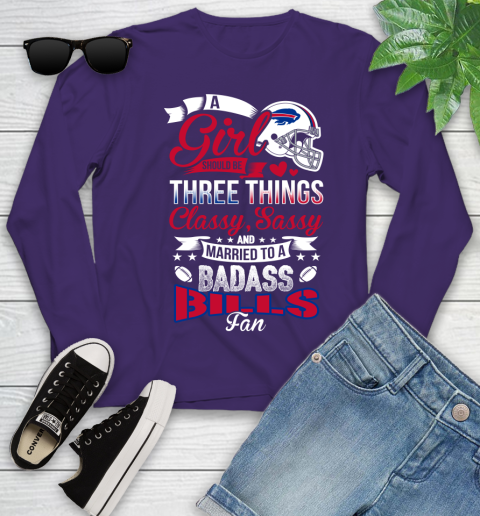 Buffalo Bills NFL Football A Girl Should Be Three Things Classy Sassy And A Be Badass Fan Youth Long Sleeve 4