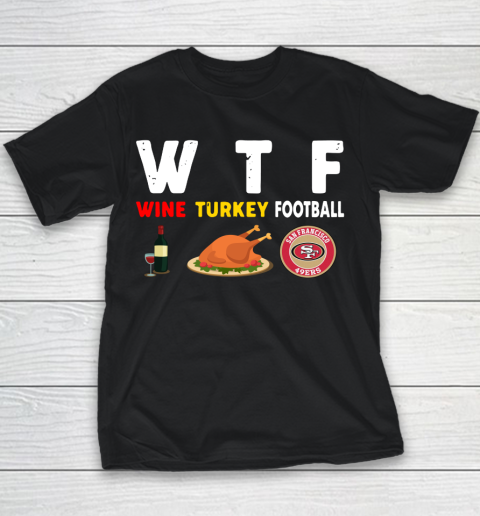 San Francisco 49ers Giving Day WTF Wine Turkey Football NFL Youth T-Shirt