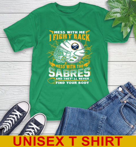 NHL Hockey Buffalo Sabres Mess With Me I Fight Back Mess With My Team And They'll Never Find Your Body Shirt T-Shirt 7