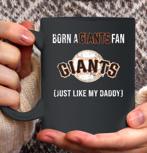 MLB Baseball San Francisco Giants Loyal Fan Just Like My Daddy Shirt Ceramic Mug 15oz