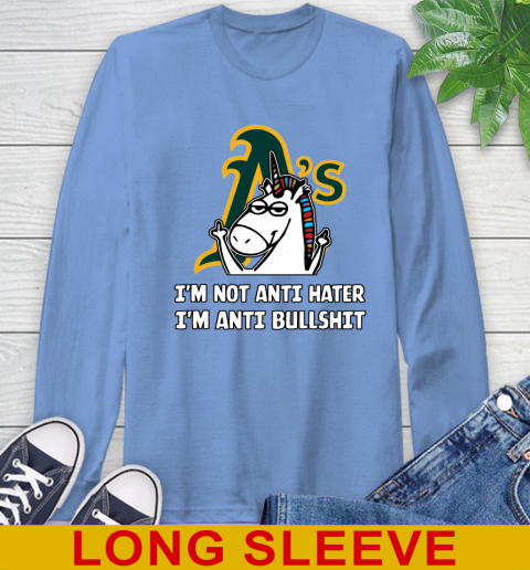 Oakland Athletics MLB Baseball Unicorn I'm Not Anti Hater I'm Anti Bullshit Long Sleeve T-Shirt 11
