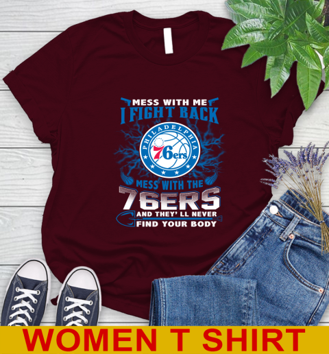 NBA Basketball Philadelphia 76ers Mess With Me I Fight Back Mess With My Team And They'll Never Find Your Body Shirt Women's T-Shirt 6