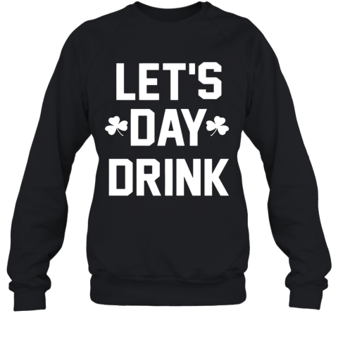Let Day Drink Sweatshirt