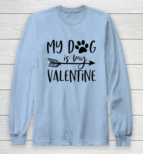 My Dog Is My Valentine Cute Funny Valentine s Day Long Sleeve T-Shirt 5