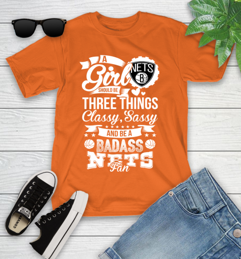 Brooklyn Nets NBA A Girl Should Be Three Things Classy Sassy And A Be Badass Fan Youth T-Shirt 9