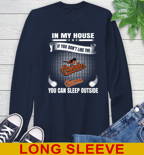 Baltimore Orioles MLB Baseball In My House If You Don't Like The Orioles You Can Sleep Outside Shirt Long Sleeve T-Shirt - Image 4