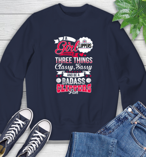 LA Clippers NBA A Girl Should Be Three Things Classy Sassy And A Be Badass Fan Sweatshirt 2
