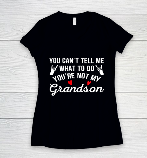 You Can't Tell Me What To Do You Are Not My Grandson Women's V-Neck T-Shirt