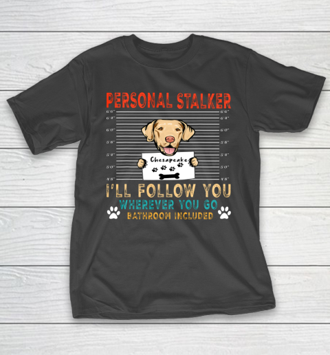 Personal Stalker Dog Chesapeake Bay Retriever You Dog Lover T-Shirt