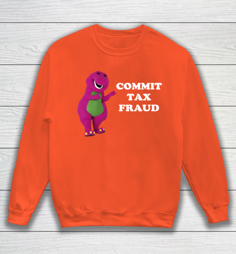 Commit Tax Fraud Funny Meme Sweatshirt 3