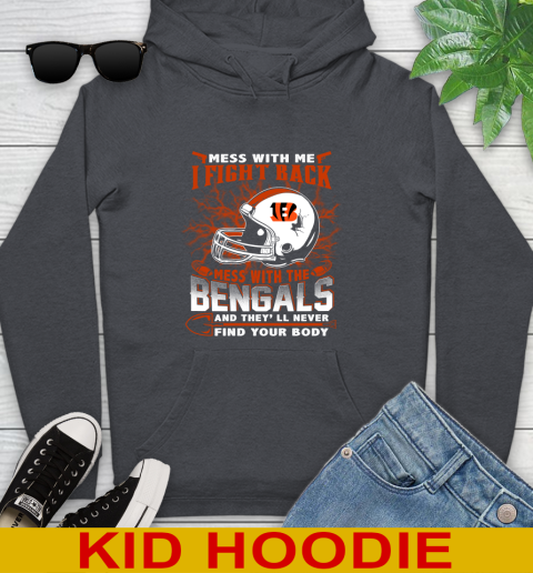 NFL Football Cincinnati Bengals Mess With Me I Fight Back Mess With My Team And They'll Never Find Your Body Shirt Youth Hoodie 9