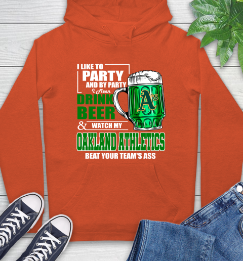 MLB I Like To Party And By Party I Mean Drink Beer And Watch My Oakland Athletics Beat Your Team's Ass Baseball Hoodie 4