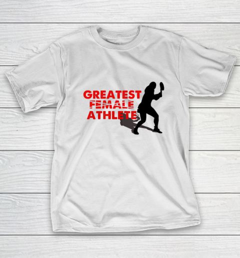 Greatest Female Athlete Shirt T-Shirt
