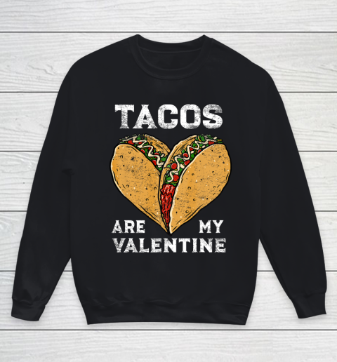 Tacos Are My Valentine Taco Lover Heart Valentines Day Gift Youth Sweatshirt