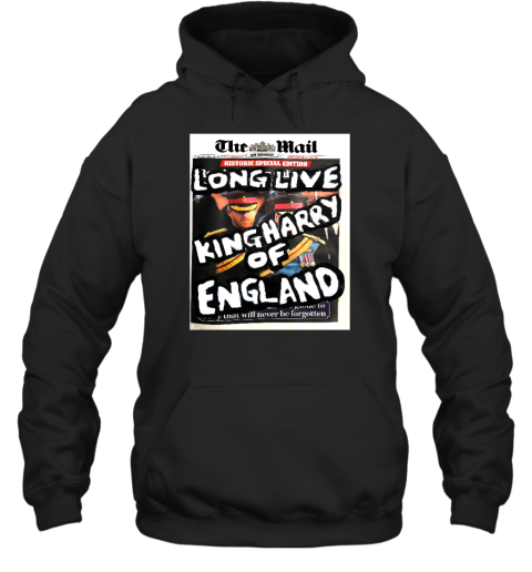 The Mail Long Live King Harry Of England Hoodie - Topshirtpro