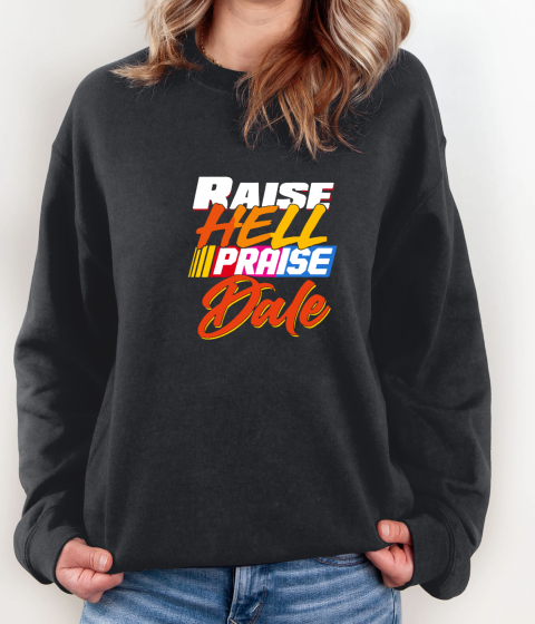 Praise Dale Raise Hell Sweatshirt