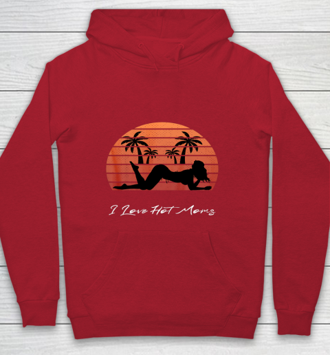 I Love Hot Moms Shirt MILF Cougar TShirt Beach Youth Hoodie 7