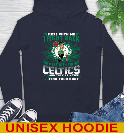 NBA Basketball NBA Basketball Boston Celtics Mess With Me I Fight Back Mess With My Team And They'll Never Find Your Body Shirt Hoodie 3