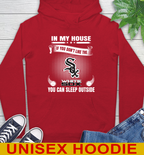 Chicago White Sox MLB Baseball In My House If You Don't Like The White Sox You Can Sleep Outside Shirt Hoodie 10