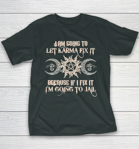 Witch  I'm Going To Let Karma Fix It Because If I Fix It Youth T-Shirt 3