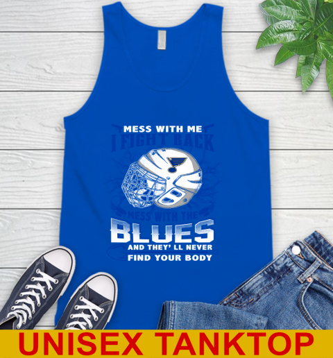 St.Louis Blues Mess With Me I Fight Back Mess With My Team And They'll Never Find Your Body Shirt Tank Top 4