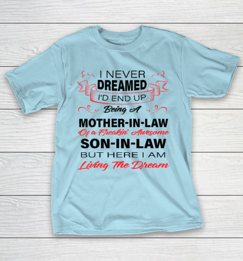I Never Dreamed Id End Up Being A Mother In Law Awesome T-Shirt 10