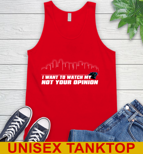 Carolina Panthers NFL I Want To Watch My Team Not Your Opinion Tank Top 5