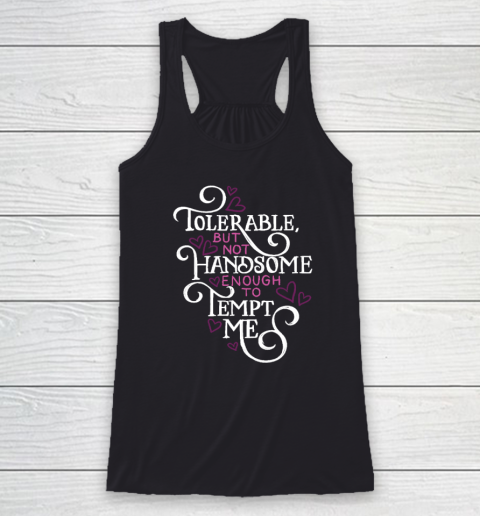 Not Handsome Enough to Tempt Me Funny Pride and Prejudice Racerback Tank