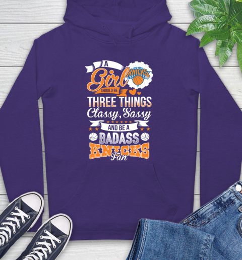 New York Knicks NBA A Girl Should Be Three Things Classy Sassy And A Be Badass Fan Hoodie 5