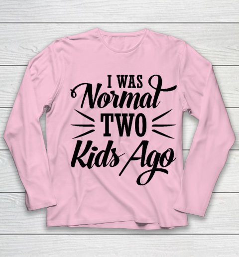 I was normal two kids ago Mother's Day Gift Youth Long Sleeve 6