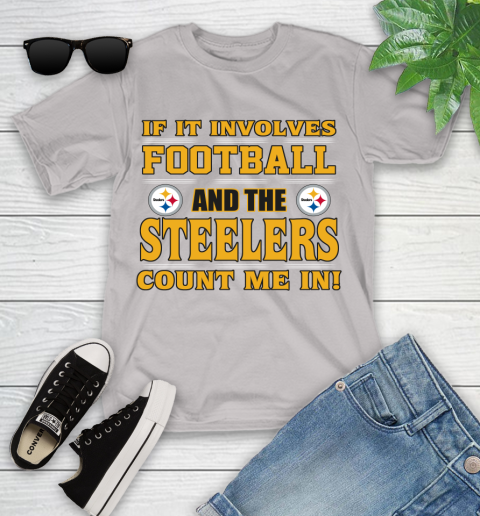 NFL If It Involves Football And The Pittsburgh Steelers Count Me In Sports Youth T-Shirt 12