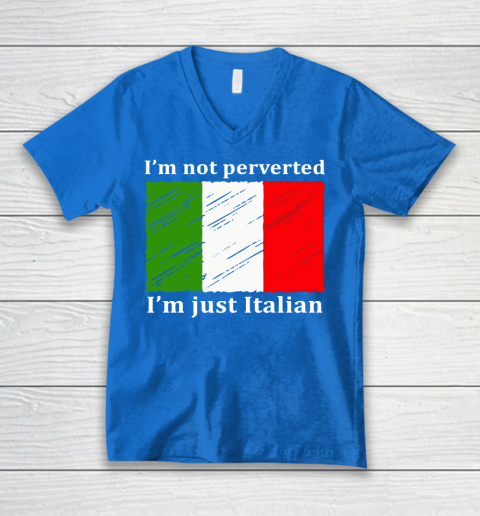 I'm Not Perverted I'm Just Italian V-Neck T-Shirt 5