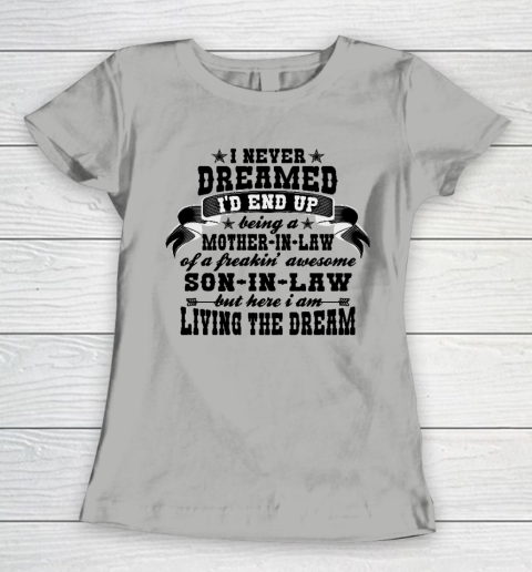 I never dreamed i'd end up being a Mother in law of a Freaking awesome  Mother in law Women's T-Shirt 8