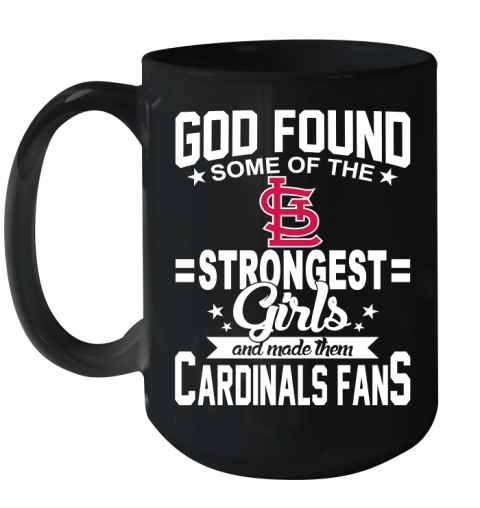 St.Louis Cardinals MLB Baseball God Found Some Of The Strongest Girls Adoring Fans Ceramic Mug 15oz