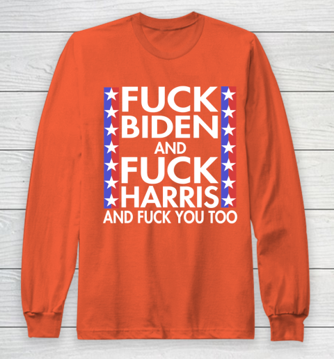 Fuck Biden And Fuck Harris Funny Anti Biden Supporter Long Sleeve T-Shirt 3